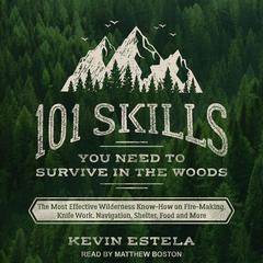 101 Skills You Need to Survive in the Woods by Kevin Estela audiobook