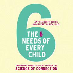 The 6 Needs of Every Child by Jeffrey Olrick audiobook