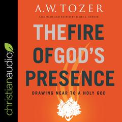The Fire of God's Presence by A. W. Tozer audiobook