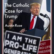 The Catholic Case for Trump by  Austin Ruse audiobook