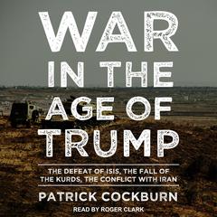 War in the Age of Trump by Patrick Cockburn audiobook