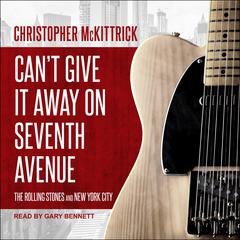 Can't Give It Away on Seventh Avenue by Christopher McKittrick audiobook