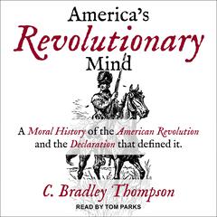 America's Revolutionary Mind by C. Bradley Thompson audiobook