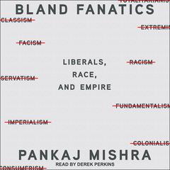Bland Fanatics by Pankaj Mishra audiobook
