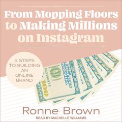 From Mopping Floors to Making Millions on Instagram by Ronne Brown audiobook
