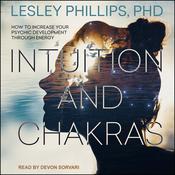 Intuition and Chakras by  Lesley Phillips PhD audiobook