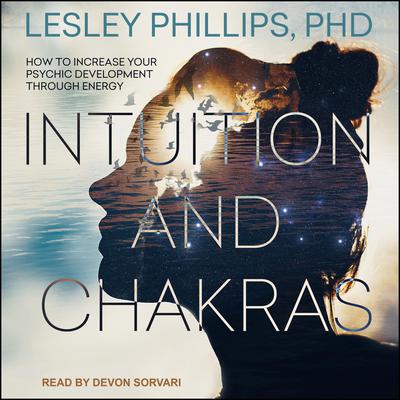 Intuition and Chakras by Lesley Phillips audiobook