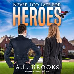 Never Too Late For Heroes by A.L. Brooks audiobook