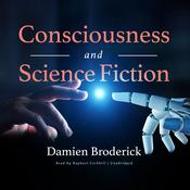 Consciousness and Science Fiction by  Damien Broderick audiobook