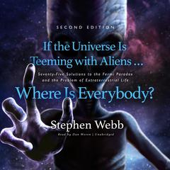 If the Universe Is Teeming with Aliens … Where Is Everybody? Second Edition by Stephen Webb audiobook