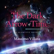 The Dark Arrow of Time by  Massimo Villata audiobook