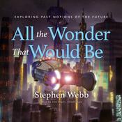 All the Wonder That Would Be by  Stephen Webb audiobook