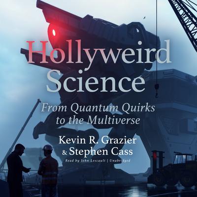 Hollyweird Science: From Quantum Quirks to the Multiverse by Stephen Cass audiobook