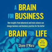 A Brain for Business–A Brain for Life by  Shane O'Mara audiobook