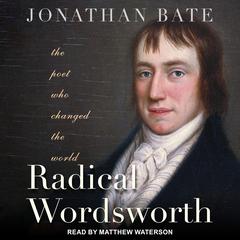 Radical Wordsworth by Jonathan Bate audiobook