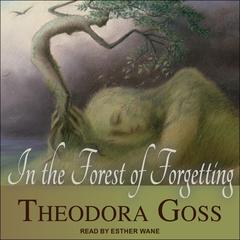 In the Forest of Forgetting by Theodora Goss audiobook