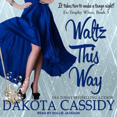 Waltz This Way by Dakota Cassidy audiobook