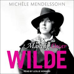 Making Oscar Wilde by Michele Mendelssohn audiobook