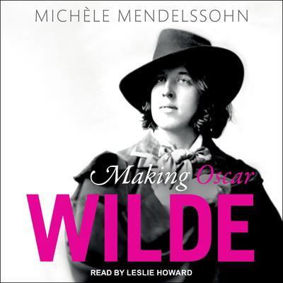 Making Oscar Wilde by Michele Mendelssohn audiobook