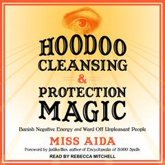 Hoodoo Cleansing and Protection Magic by Miss Aida audiobook