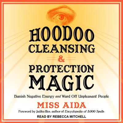 Hoodoo Cleansing and Protection Magic by Miss Aida audiobook