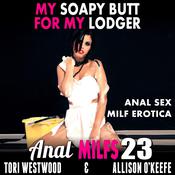 My Soapy Butt For My Lodger :  Anal MILFs 23 (Anal Sex MILF Erotica) by  Tori Westwood audiobook