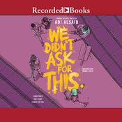 We Didn't Ask for This by  Adi Alsaid audiobook