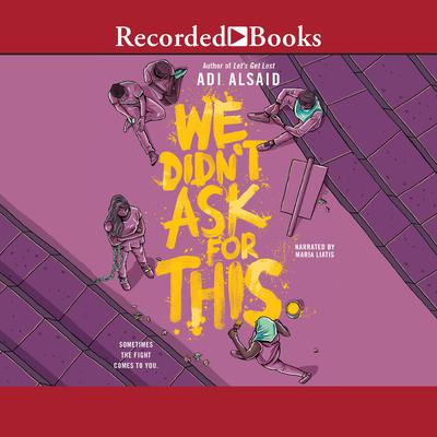 We Didn't Ask for This by Adi Alsaid audiobook