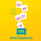 Set My Heart to Five by  Simon Stephenson audiobook