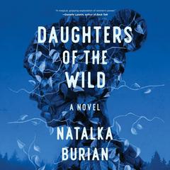 Daughters of the Wild by Natalka Burian audiobook