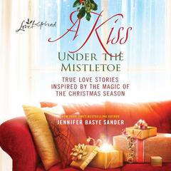 A Kiss Under the Mistletoe by Jennifer Basye Sander audiobook