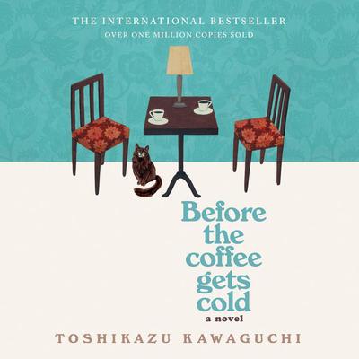 Before the Coffee Gets Cold by Toshikazu Kawaguchi audiobook