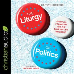 The Liturgy of Politics by Kaitlyn Schiess audiobook