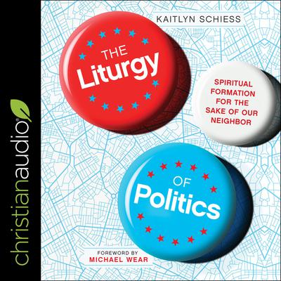 The Liturgy of Politics by Kaitlyn Schiess audiobook