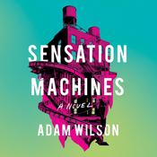 Sensation Machines by  Adam Wilson audiobook
