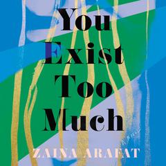 You Exist Too Much by Zaina Arafat audiobook