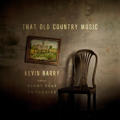 That Old Country Music by Kevin Barry audiobook