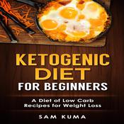 Ketogenic Diet for Beginners by  Sam Kuma audiobook