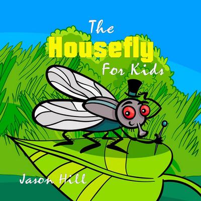 The Housefly for Kids by Jason Hill audiobook
