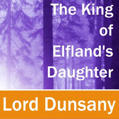 The King of Elfland's Daughter by Lord Dunsany audiobook