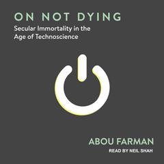 On Not Dying by Abou Farman audiobook