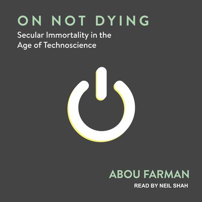 On Not Dying by Abou Farman audiobook