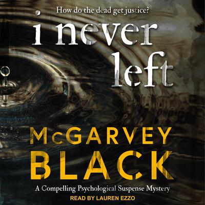 I Never Left by McGarvey Black audiobook