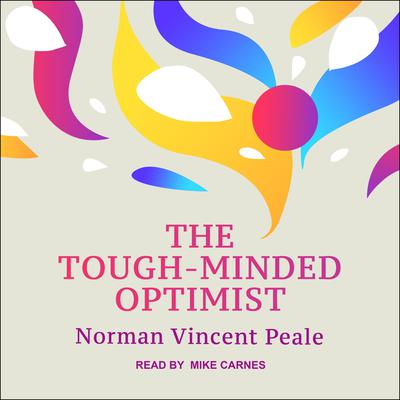The Tough-Minded Optimist by Norman Vincent Peale audiobook