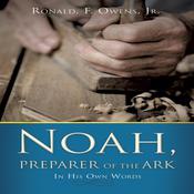 Noah, Preparer of the Ark by  Ronald F. Owens Jr. audiobook