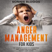 Anger Management for Kids by  Sonnie Bloggs audiobook