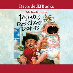 Pirates Don't Change Diapers by Melinda Long audiobook