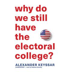 Why Do We Still Have the Electoral College? by Alexander Keyssar audiobook
