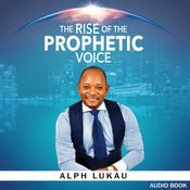 The Rise of the Prophetic Voice by  Alph Lukau audiobook