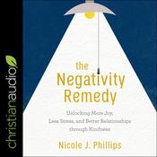 The Negativity Remedy by  Nicole J. Phillips audiobook